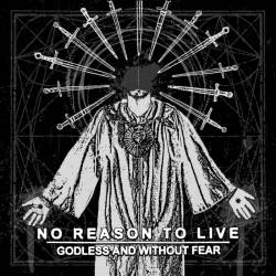 No Reason To Live : Godless and without Fear